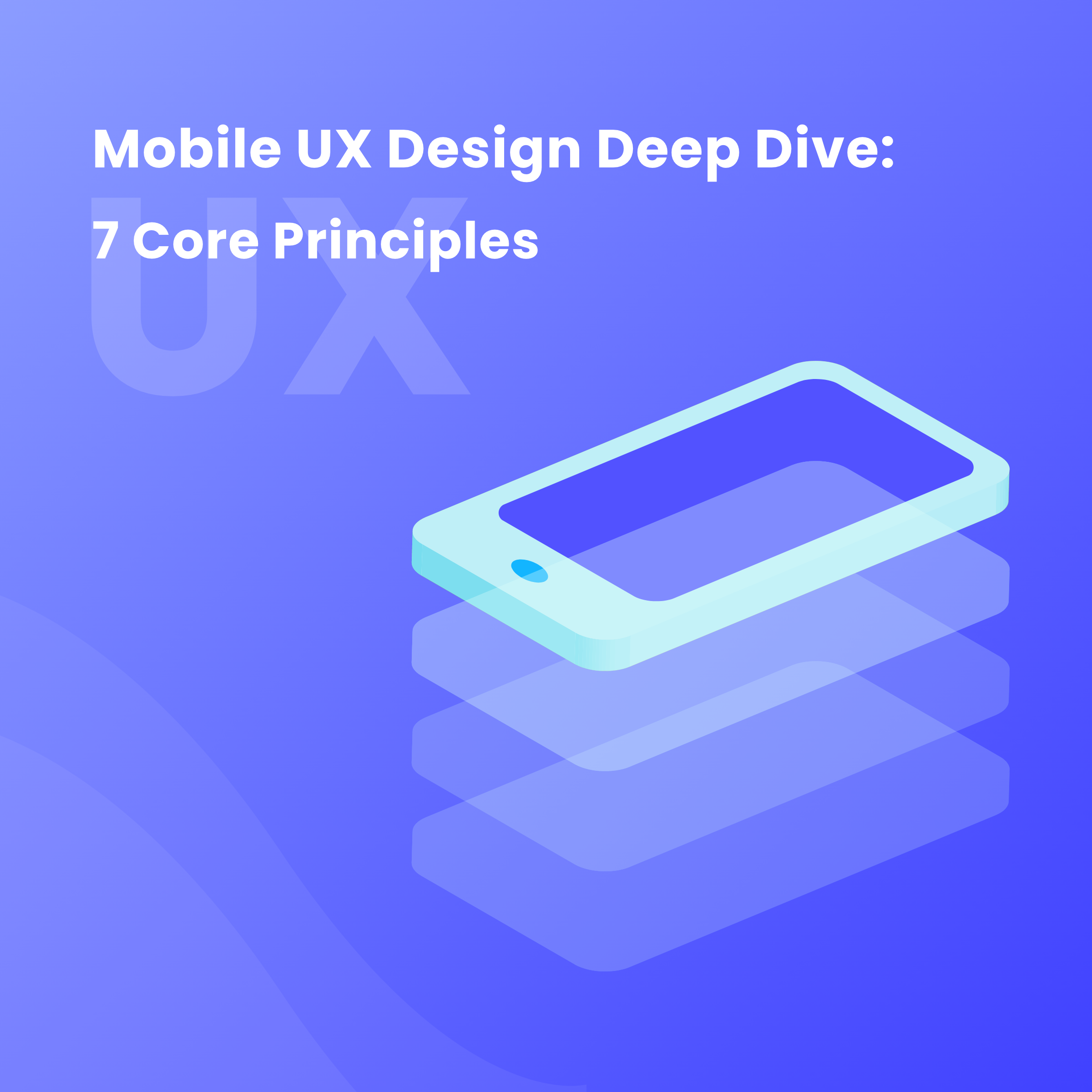 Mobile UX design deep dive: 7 core principles